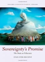 Sovereignty's Promise: The State As Fiduciary (Oxford Constitutional Theory)