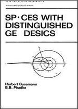 Spaces With Distinguished Geodesics (pure & Applied Mathematics)