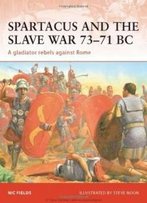 Spartacus And The Slave War 73-71 Bc: A Gladiator Rebels Against Rome (Campaign)