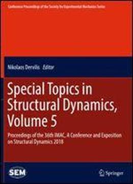 Special Topics In Structural Dynamics, Volume 5: Proceedings Of The 36th Imac, A Conference And Exposition On Structural Dynamics 2018 (conference ... Society For Experimental Mechanics Series)
