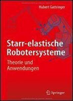 Starr-Elastische Robotersysteme: Theorie Und Anwendungen