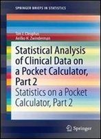 Statistical Analysis Of Clinical Data On A Pocket Calculator, Part 2: Statistics On A Pocket Calculator, Part 2 (Springerbriefs In Statistics)