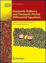 Stochastic Ordinary And Stochastic Partial Differential Equations: Transition From Microscopic To Macroscopic Equations