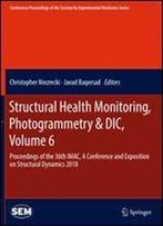 Structural Health Monitoring, Photogrammetry & Dic, Volume 6