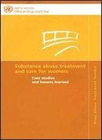 Substance Abuse Treatment And Care For Women: Case Studies And Lessons Learned