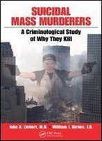 Suicidal Mass Murderers: A Criminological Study Of Why They Kill