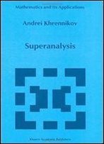 Superanalysis (Mathematics And Its Applications, Vol. 470)