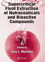 Supercritical Fluid Extraction Of Nutraceuticals And Bioactive Compounds