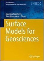 Surface Models For Geosciences (Lecture Notes In Geoinformation And Cartography)