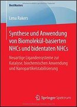 Synthese Und Anwendung Von Biomolekul-basierten Nhcs Und Bidentaten Nhcs: Neuartige Ligandensysteme Zur Katalyse, Biochemischen
