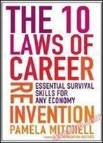 The 10 Laws Of Career Reinvention: Essential Survival Skills For Any Economy