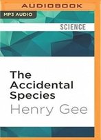 The Accidental Species: Misunderstandings Of Human Evolution