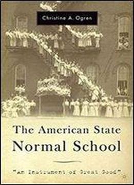 The American State Normal School:an Instrument Of Great Good