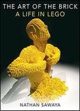 The Art Of The Brick: A Life In Lego