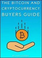 The Bitcoin And Cryptocurrency Buyers Guide