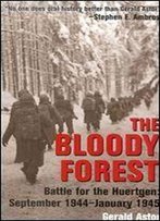The Bloody Forest: Battle For The Hurtgen: September 1944-January 1945