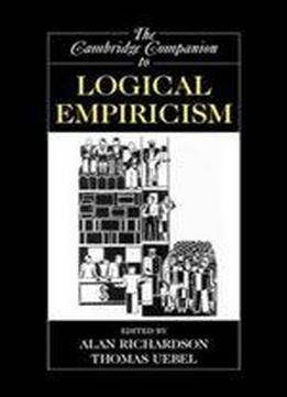 The Cambridge Companion To Logical Empiricism (cambridge Companions To Philosophy)