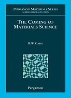 The Coming Of Materials Science, Volume 5 (Pergamon Materials Series)