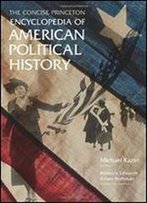 The Concise Princeton Encyclopedia Of American Political History