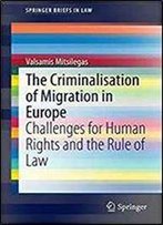 The Criminalisation Of Migration In Europe: Challenges For Human Rights And The Rule Of Law (Springerbriefs In Law)