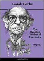 The Crooked Timber Of Humanity: Chapters In The History Of Ideas, 2nd Edition