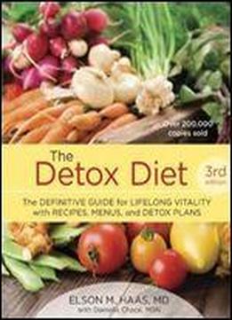 The Detox Diet: The Definitive Guide For Lifelong Vitality With Recipes, Menus, And Detox Plans, 3rd Edition