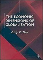 The Economic Dimensions Of Globalization
