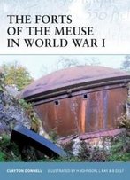 The Forts Of The Meuse In World War I (Fortress)