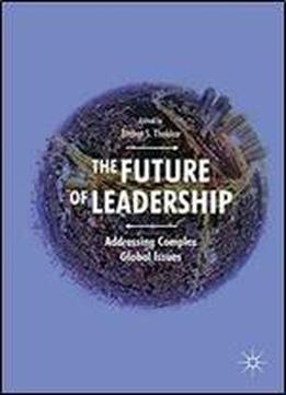The Future Of Leadership: Addressing Complex Global Issues