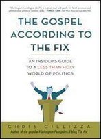 The Gospel According To The Fix: An Insider's Guide To A Less Than Holy World Of Politics