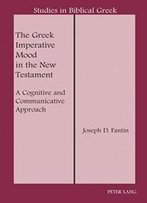 The Greek Imperative Mood In The New Testament: A Cognitive And Communicative Approach (Studies In Biblical Greek)