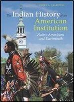 The Indian History Of An American Institution: Native Americans And Dartmouth