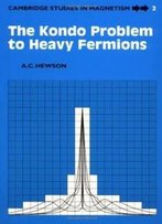 The Kondo Problem To Heavy Fermions (Cambridge Studies In Magnetism)