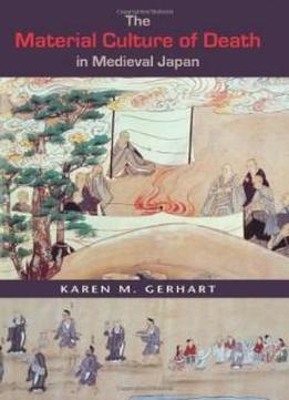 The Material Culture Of Death In Medieval Japan