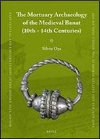 The Mortuary Archaeology Of The Medieval Banat (10th-14th Centuries)