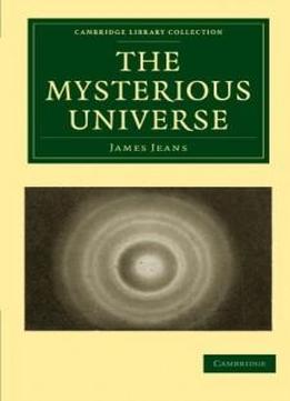 The Mysterious Universe (cambridge Library Collection - Physical Sciences)