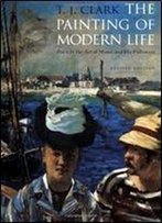 The Painting Of Modern Life: Paris In The Art Of Manet And His Followers