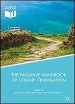The Palgrave Handbook Of Literary Translation (Palgrave Studies In Translating And Interpreting)