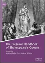 The Palgrave Handbook Of Shakespeare's Queens