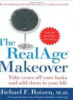 The Realage Makeover: Take Years Off Your Looks And Add Them To Your Life