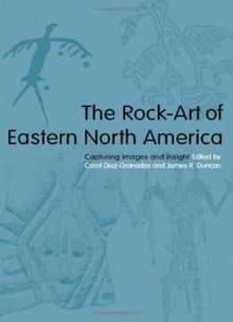 The Rock-art Of Eastern North America: Capturing Images And Insight