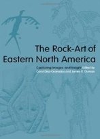 The Rock-Art Of Eastern North America: Capturing Images And Insight