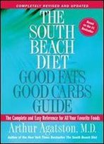 The South Beach Diet Good Fats/Good Carbs Guide: The Complete And Easy Reference For All Your Favorite Foods