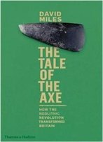 The Tale Of The Axe: How The Neolithic Revolution Transformed Britain