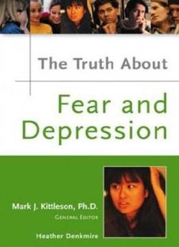 The Truth About Fear And Depression (truth About (facts On File))