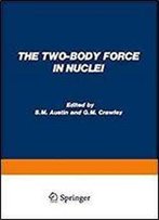 The Two-Body Force In Nuclei: Proceedings Of The Symposium On The Two-Body Force In Nuclei Held At Gull Lake, Michigan