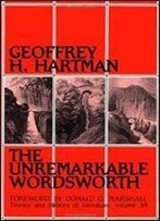 The Unremarkable Wordsworth (Theory & History Of Literature)