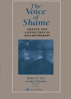 The Voice Of Shame: Silence And Connection In Psychotherapy (Gestalt Institute Of Cleveland Book Series)