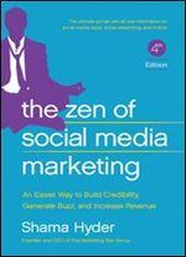 The Zen Of Social Media Marketing: An Easier Way To Build Credibility, Generate Buzz, And Increase Revenue, 4th Edition