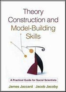 Theory Construction And Model-building Skills: A Practical Guide For Social Scientists (methodology In The Social Sciences)